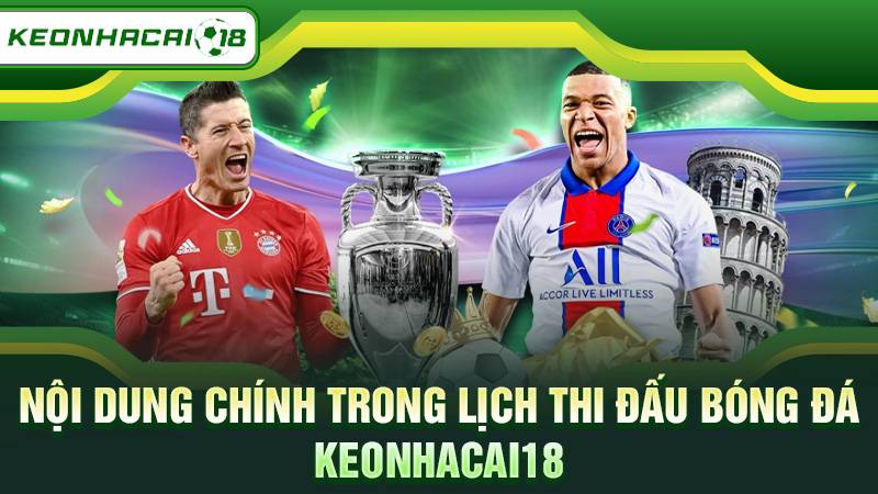 Nội dung chính trong lịch thi đấu bóng đá Keonhacai18