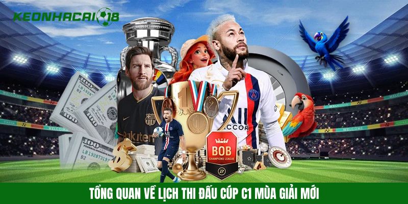 Tổng quan về lịch thi đấu cúp C1 mùa giải mới