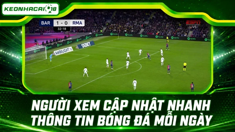 Người xem cập nhật nhanh thông tin bóng đá mỗi ngày